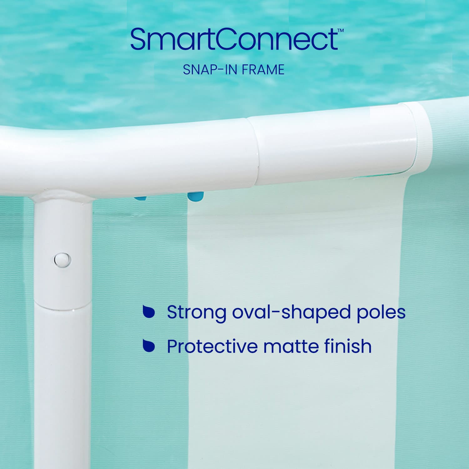 Smart Connect snap-in frame with strong oval-shaped poles and protective matte finish against a pool background.